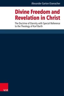 Divine Freedom and Revelation in Christ : The Doctrine of Eternity with Special Reference to the Theology of Karl Barth