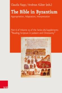 The Bible in Byzantium : Appropriation, Adaptation, Interpretation