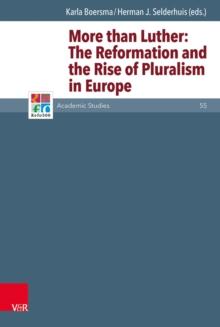 More than Luther: : The Reformation and the Rise of Pluralism in Europe