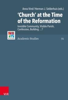 'Church' at the Time of the Reformation : Invisible Community, Visible Parish, Confession, Building ...?