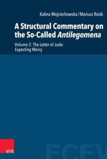 A Structural Commentary on the So-Called Antilegomena : Volume 2. The Letter of Jude: Expecting Mercy