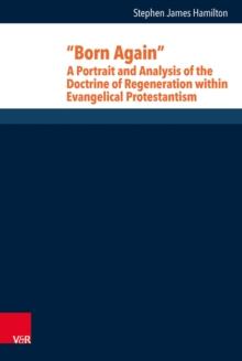 "Born Again": A Portrait and Analysis of the Doctrine of Regeneration within Evangelical Protestantism