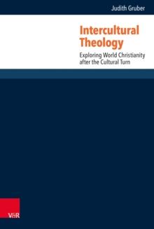 Intercultural Theology : Exploring World Christianity after the Cultural Turn