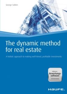 The dynamic method for real estate : A holistic approach to making well-timed, profitable investments