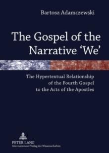 The Gospel of the Narrative 'We' : The Hypertextual Relationship of the Fourth Gospel to the Acts of the Apostles