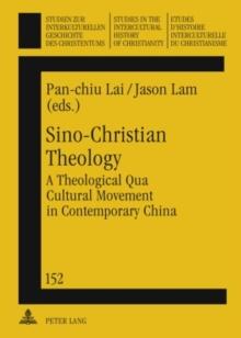 Sino-Christian Theology : A Theological Qua Cultural Movement in Contemporary China