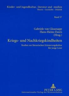 Kriegs- und Nachkriegskindheiten : Studien zur literarischen Erinnerungskultur fuer junge Leser