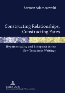 Constructing Relationships, Constructing Faces : Hypertextuality and Ethopoeia in the New Testament Writings