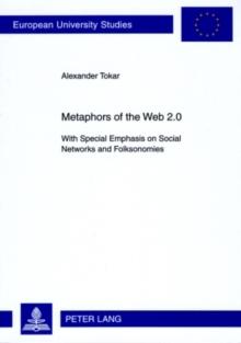 Metaphors of the Web 2.0 : With Special Emphasis on Social Networks and Folksonomies