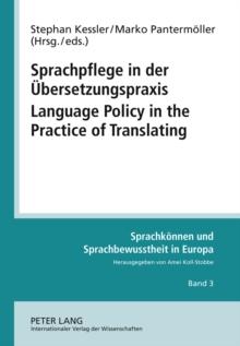 Sprachpflege in der Uebersetzungspraxis- Language Policy in the Practice of Translating : Beitraege zur Praxis der Sprachpolitik in kleineren Sprachgemeinschaften- Contributions Concerning the Practic