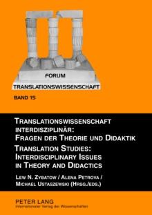 Translationswissenschaft interdisziplinaer: Fragen der Theorie und Didaktik- Translation Studies: Interdisciplinary Issues in Theory and Didactics : Tagungsband der 1. Internationalen Konferenz TRANSL