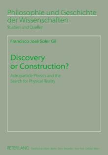 Discovery or Construction? : Astroparticle Physics and the Search for Physical Reality