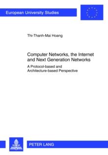 Computer Networks, the Internet and Next Generation Networks : A Protocol-based and Architecture-based Perspective