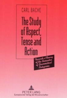 The Study of Aspect, Tense and Action : Towards a Theory of the Semantics of Grammatical Categories