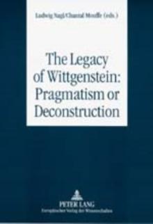 The Legacy of Wittgenstein: Pragmatism or Deconstruction