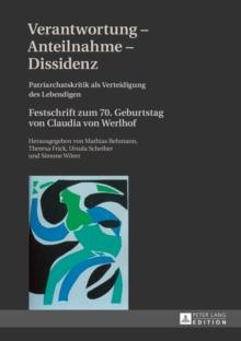 Verantwortung - Anteilnahme - Dissidenz : Patriarchatskritik als Verteidigung des Lebendigen- Festschrift zum 70. Geburtstag von Claudia von Werlhof