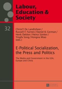 E-Political Socialization, the Press and Politics : The Media and Government in the USA, Europe and China