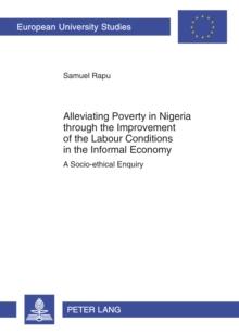 Alleviating Poverty in Nigeria through the Improvement of the Labour Conditions in the Informal Economy : A Socio-ethical Enquiry