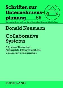 Collaborative Systems : A Systems Theoretical Approach to Interorganizational Collaborative Relationships