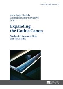 Expanding the Gothic Canon : Studies in Literature, Film and New Media