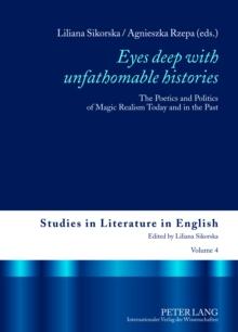 Eyes deep with unfathomable histories : The Poetics and Politics of Magic Realism Today and in the Past