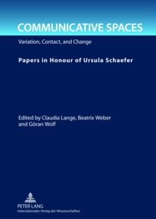 Communicative Spaces : Variation, Contact, and Change- Papers in Honour of Ursula Schaefer