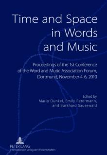 Time and Space in Words and Music : Proceedings of the 1 st  Conference of the Word and Music Association Forum, Dortmund, November 4-6, 2010