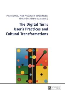 The Digital Turn: User's Practices and Cultural Transformations