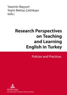 Research Perspectives on Teaching and Learning English in Turkey : Policies and Practices