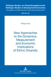 New Approaches to the Dynamics, Measurement and Economic Implications of Ethnic Diversity