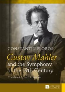 Gustav Mahler and the Symphony of the 19th Century : Translated by Neil K. Moran