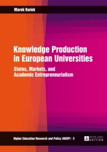 Knowledge Production in European Universities : States, Markets, and Academic Entrepreneurialism