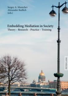 Embedding Mediation in Society : Theory - Research - Practice - Training- Saint-Petersburg Dialogues- Contributions to the Conference International Training and Practice of Mediators in the Light of