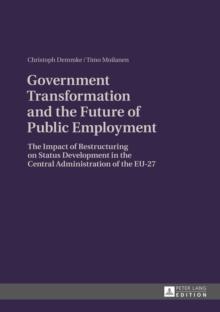 Government Transformation and the Future of Public Employment : The Impact of Restructuring on Status Development in the Central Administration of the EU-27