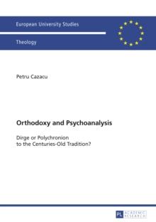 Orthodoxy and Psychoanalysis : Dirge or Polychronion to the Centuries-Old Tradition?