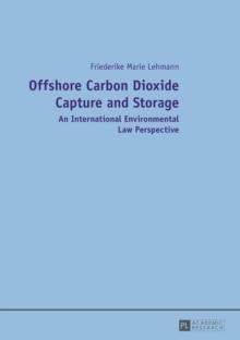 Offshore Carbon Dioxide Capture and Storage : An International Environmental Law Perspective