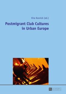 Postmigrant Club Cultures in Urban Europe