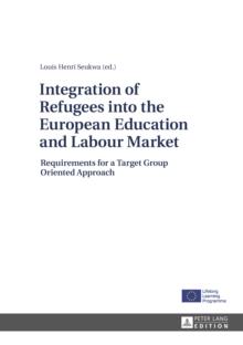 Integration of Refugees into the European Education and Labour Market : Requirements for a Target Group Oriented Approach