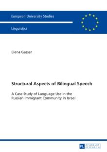 Structural Aspects of Bilingual Speech : A Case Study of Language Use in the Russian Immigrant Community in Israel