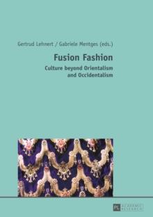 Fusion Fashion : Culture beyond Orientalism and Occidentalism