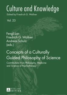 Concepts of a Culturally Guided Philosophy of Science : Contributions from Philosophy, Medicine and Science of Psychotherapy