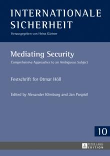 Mediating Security : Comprehensive Approaches to an Ambiguous Subject - Festschrift for Otmar Hoell