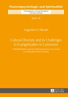 Cultural Diversity and its Challenges to Evangelization in Cameroon : A Multidisciplinary Approach with Pastoral Focus of a Church in a Multicultural African Society