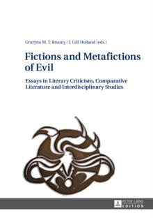 Fictions and Metafictions of Evil : Essays in Literary Criticism, Comparative Literature and Interdisciplinary Studies