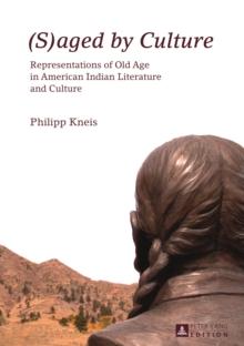 (S)aged by Culture : Representations of Old Age in American Indian Literature and Culture