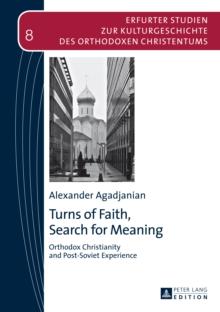 Turns of Faith, Search for Meaning : Orthodox Christianity and Post-Soviet Experience