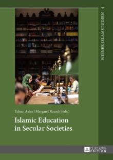 Islamic Education in Secular Societies : In Cooperation with Sedef Sertkan and Zsofia Windisch