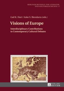 Visions of Europe : Interdisciplinary Contributions to Contemporary Cultural Debates