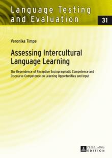 Assessing Intercultural Language Learning : The Dependence of Receptive Sociopragmatic Competence and Discourse Competence on Learning Opportunities and Input