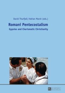 Romani Pentecostalism : Gypsies and Charismatic Christianity